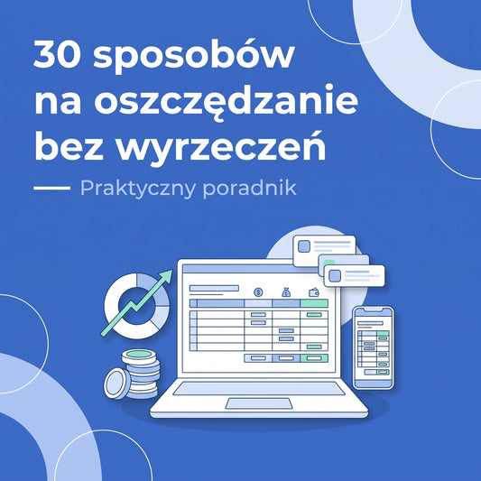 30 sposobów na oszczędzanie bez wyrzeczeń